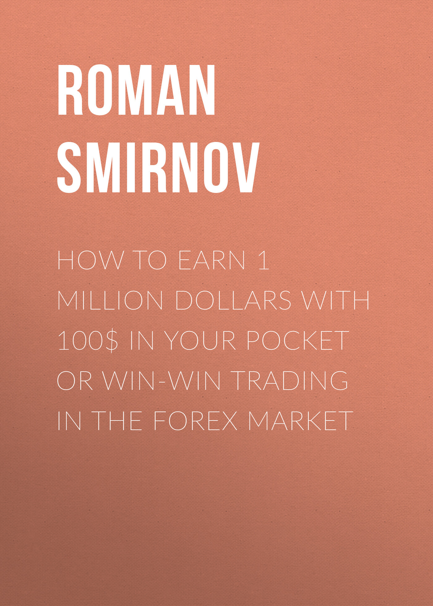 обложка книги How to earn 1 million dollars with 100$ in your pocket or win-win trading in the Forex market